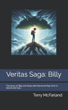 Paperback Veritas Saga: Billy: The story of Billy and Rose with the bond they form in blood and loss. Book