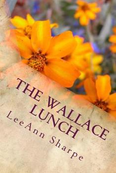 Paperback The Wallace Lunch: With Chapters by Alan Jeffory, Dr Aldmir Coelho, Linda Rae Jurgens, Larry Chebowski & Wallace Group Book