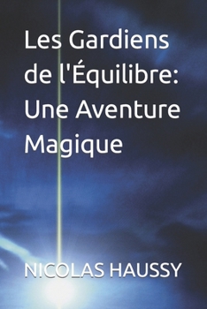 Paperback Les Gardiens de l'Équilibre: Une Aventure Magique [French] Book