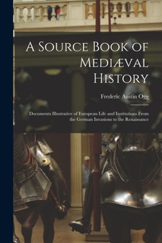 Paperback A Source Book of Mediæval History; Documents Illustrative of European Life and Institutions From the German Invasions to the Renaissance Book