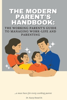 Paperback The Modern Parent's Handbook: The Working Parent's Guide to Managing Work-Life and Parenting Book