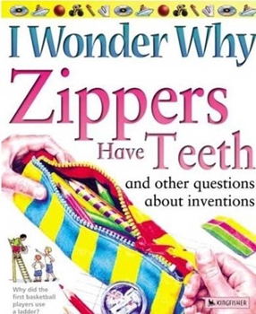 Paperback I Wonder Why Zippers Have Teeth: And Other Questions about Inventions Book