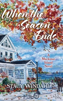 Hardcover When the Season Ends: A Mackinac Island Novel Book