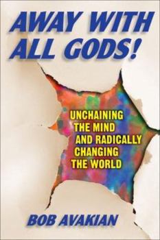 Paperback Away with All Gods!: Unchaining the Mind and Radically Changing the World Book