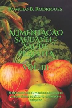 Paperback Alimentacao Saudavel = Saude Perfeita - Vol. III: O consumo de alimentos adequados proporciona equilíbrio orgânico e psíquico [Portuguese] Book
