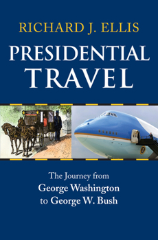 Hardcover Presidential Travel: The Journey from George Washington to George W. Bush Book