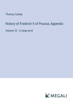 Paperback History of Friedrich II of Prussia; Appendix: Volume 22 - in large print Book