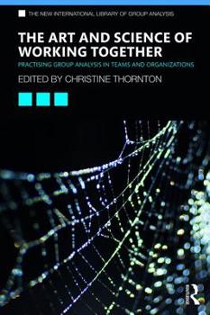 Paperback The Art and Science of Working Together: Practising Group Analysis in Teams and Organisations Book