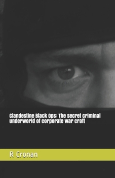 Paperback Clandestine Black Ops: The secret criminal underworld of corporate war craft Book