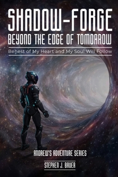 Shadow-Forge Beyond the Edge of Tomorrow: Behest of my heat and my soul will follow (Andrew's Adventure)
