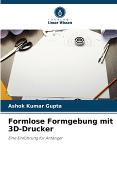 Formlose Formgebung mit 3D-Drucker (German Edition)