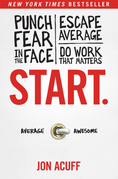 Hardcover Start.: Punch Fear in the Face, Escape Average, and Do Work That Matters Book