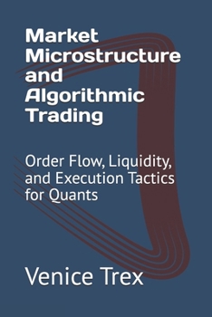 Paperback Market Microstructure and Algorithmic Trading: Order Flow, Liquidity, and Execution Tactics for Quants Book