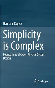 Hardcover Simplicity Is Complex: Foundations of Cyber-Physical System Design Book