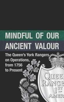 Paperback Mindful of our Ancient Valour: The Queen's York Rangers on Operations, from 1756 to Present Book