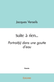 Paperback Suite à rien...: Portrait(s) dans une goutte d'eau [French] Book