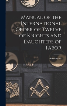 Manual of the International Order of Twelve of Knights and Daughters of Tabor