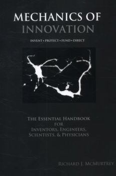 Paperback Mechanics of Innovation: The Essential Handbook for Inventors, Engineers, Scientists, & Physicians Book