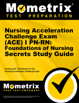 Paperback Nursing Acceleration Challenge Exam (Ace) I Pn-Rn: Foundations of Nursing Secrets Study Guide: Nursing Ace Test Review for the Nursing Acceleration Ch Book
