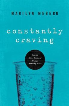 Paperback Constantly Craving: How to Make Sense of Always Wanting More Book