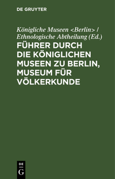 Hardcover Führer Durch Die Königlichen Museen Zu Berlin, Museum Für Völkerkunde: Die Ethnologischen Abteilungen [German] Book