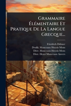 Paperback Grammaire Ã&#137;lÃ(c)mentaire Et Pratique De La Langue Grecque... [French] Book