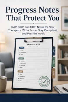 Paperback Progress Notes That Protect You: DAP, BIRP, and GIRP Notes for New Therapists: Write Faster, Stay Compliant, and Pass the Audit Book