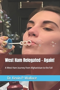 Paperback West Ham Relegated - Again!: A West Ham Journey from Afghanistan to the Fall Book