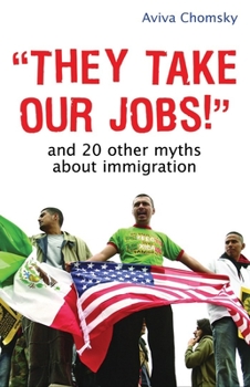 Paperback "they Take Our Jobs!": And 20 Other Myths about Immigration Book