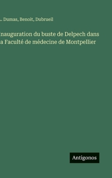 Inauguration du buste de Delpech dans la Faculté de médecine de Montpellier (French Edition)