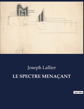 Paperback Le Spectre Menaçant: Un voyage à travers les défis et les espoirs d'une famille canadienne. [French] Book