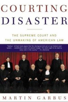 Paperback Courting Disaster: The Supreme Court and the Unmaking of American Law Book