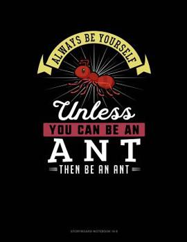 Paperback Always Be Yourself Unless You Can Be an Ant Then Be an Ant: 6 Columns Columnar Pad Book