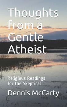 Paperback Thoughts from a Gentle Atheist: Religious Readings for the Skeptical Book