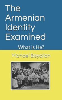Paperback The Armenian Identity Examined: What is He? Book