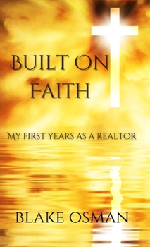 Hardcover Built On Faith: My First Years As A Realtor Book
