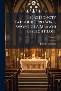 Paperback Hlas Jednoty Katolické Pro Wíru, Swobodu A Mrawní Usslechtilost; Volume 3 Book