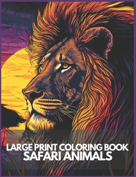 Large Print Safari Animals coloring book: Stress Relieving Safari Animals