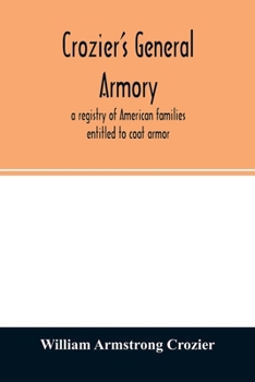 Crozier's General Armory: A Registry of American Families Entitled to Coat Armor