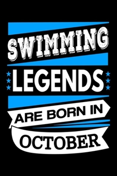 Swimming Legends Are Born In October Journal: Swimmers Gifts, Funny Swimming Notebook, Birthday Gift for Swimmer