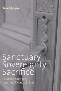Hardcover Sanctuary, Sovereignty, Sacrifice: Canadian Sanctuary Incidents, Power, and Law Book
