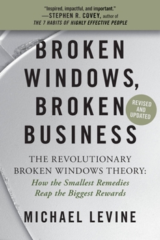 Broken Windows, Broken Business: How the Smallest Remedies Reap the Biggest Rewards