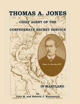 Paperback Thomas A. Jones: Chief Agent of the Confederate Secret Service in Maryland Book