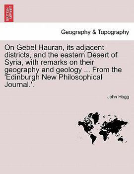Paperback On Gebel Hauran, Its Adjacent Districts, and the Eastern Desert of Syria, with Remarks on Their Geography and Geology ... from the 'edinburgh New Phil Book