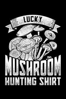 Paperback Lucky Mushroom Hunting Shirt: Lined A5 Notebook for Mushroom Book