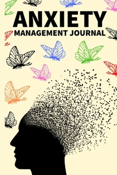 Anxiety Management Journal: Workbook For Stress And Anxiety, Anger, Mental Health Management, Control Emotions With Butterflies, Gifts For Women, Men, Adults, Teens, Kids (6 x 9)