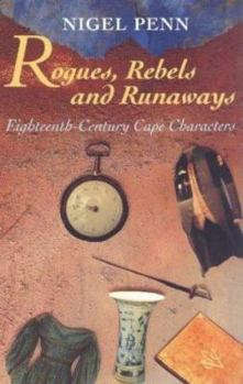 Paperback Rogues, rebels, and runaways: Eighteenth?century Cape characters Book