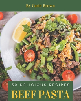 Paperback 50 Delicious Beef Pasta Recipes: A Beef Pasta Cookbook that Novice can Cook Book