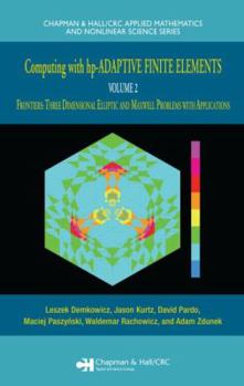 Hardcover Computing with Hp-Adaptive Finite Elements: Volume II Frontiers: Three Dimensional Elliptic and Maxwell Problems with Applications Book