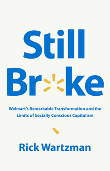 Hardcover Still Broke: Walmart's Remarkable Transformation and the Limits of Socially Conscious Capitalism Book